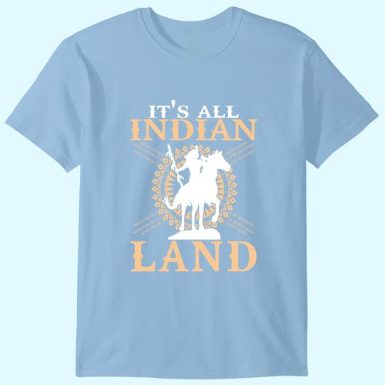 Discover Native American Tee It's All Indian Land Native Immigrants T-Shirt
