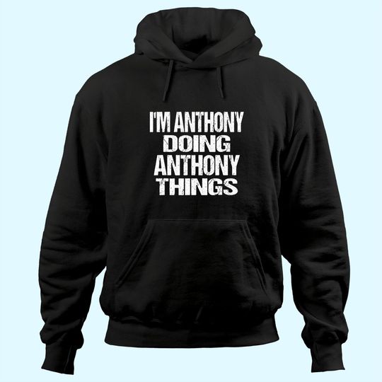 Discover I'm Anthony Doing Anthony Things Personalized First Name Hoodie
