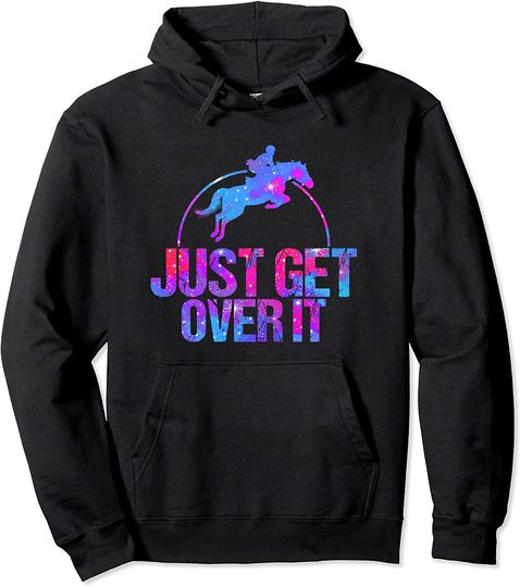 Discover Just Get Over It Show Jumping Horse Lovers Pullover Hoodie