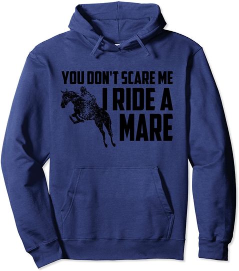 Discover You Don't Scare Me I Ride A Mare | Horse Lovers Gift Pullover Hoodie
