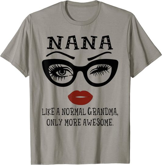 Discover Nana Like A Normal Grandma Only More Awesome Glasses Face T-Shirt