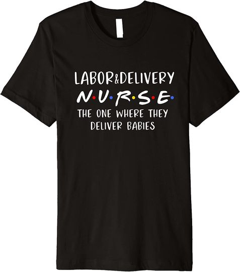 Discover Labor and Delivery Nurse Funny Delivering Babies RN Gift Premium T Shirt