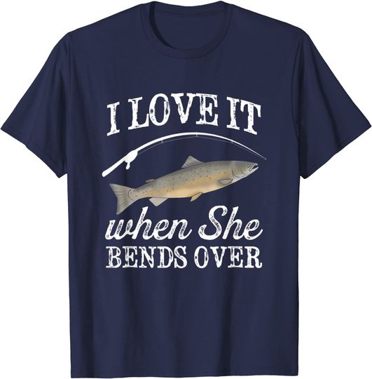 Discover Pacific Salmon I Love It When She Bends Over Fishing Humor T-Shirt