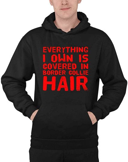 Discover EVERYTHING OWN IS COVERED IN BORDER COLLIE HAIR  Pullover Hoodie