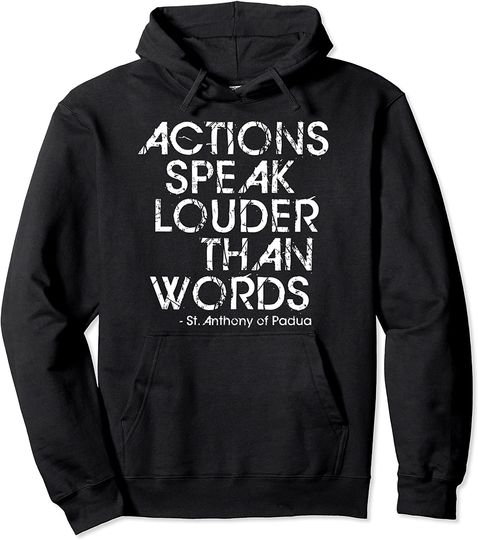 Discover St Anthony of Padua Actions Speak Louder Than Words Catholic Pullover Hoodie