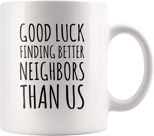 Discover Good Luck Finding Better Neighbors Than Us Coffee Mug Moving Away Gift