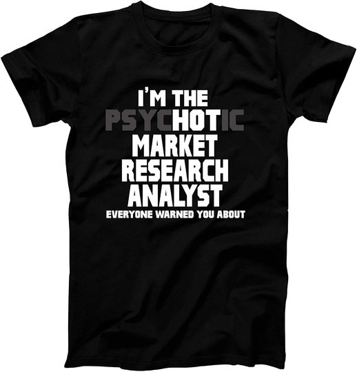 Discover T-Shirt Psychotic Hot Market Research Analyst Funny Gift