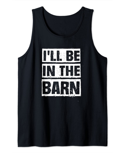 Discover I'll Be In The Barn Dad Joke Auto Mechanic Tank Top