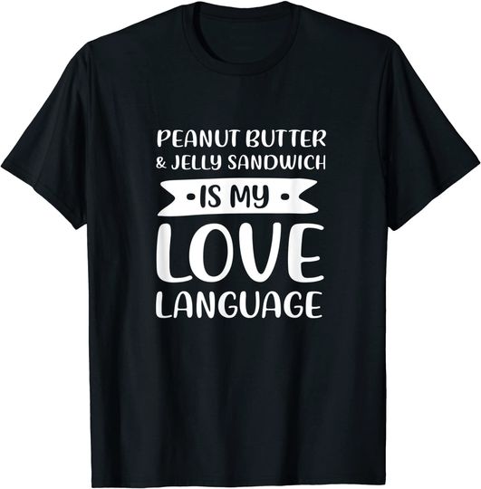 Discover Peanut Butter & Jelly Sandwich is My Love Language T-Shirt