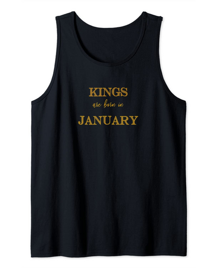 Discover KINGS ARE BORN IN JANUARY Tank Top