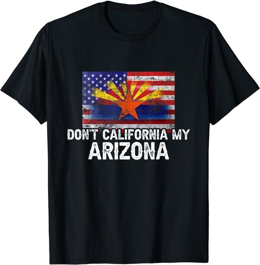 Discover Don't California My Arizona Flag T Shirt