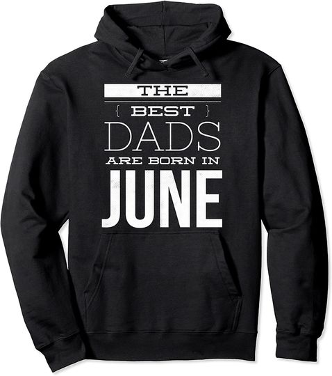 Discover Best Dads are born in June Pullover Hoodie