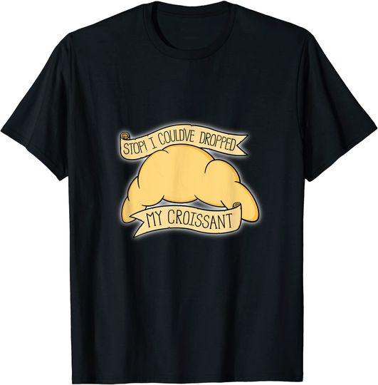 Discover I Could Have Dropped My Croissant T-Shirt