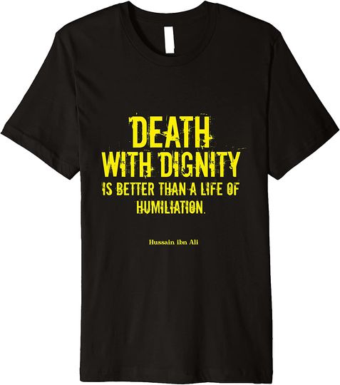 Discover Never to Humiliation | Death with dignity is better Premium T-Shirt