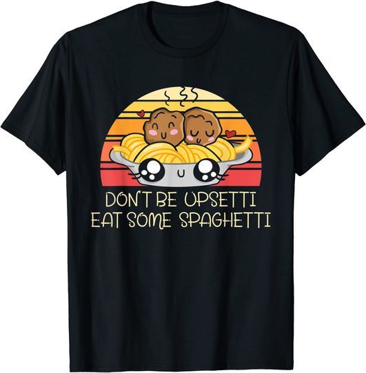 Discover Don't Be Upsetti Eat Some Spaghetti Noodle Pasta Lovers T-Shirt