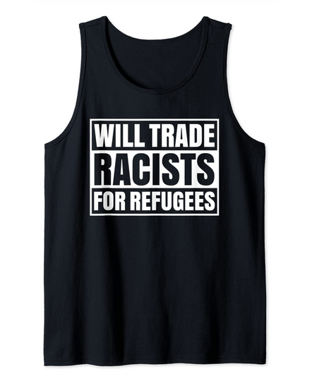 Discover Will Trade Racists For Refugees Immigrants Inclusive Latinx Tank Top