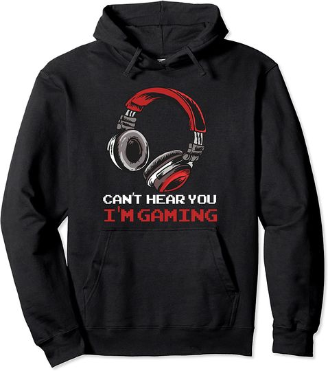 Discover Can't Hear You I'm Gaming Pullover Hoodie