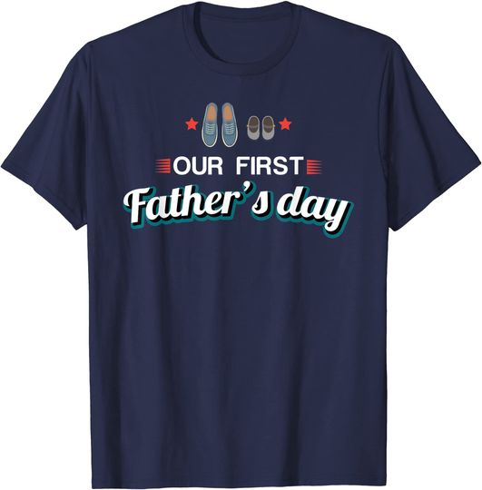 Discover Our First Fathers Day T-Shirt