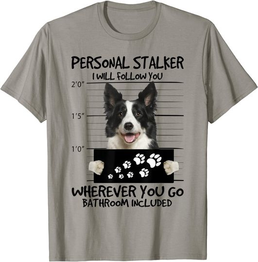 Discover Personal Stalker Dog Border Collie I Will Follow You T Shirt