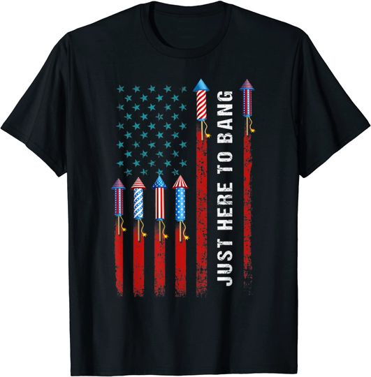 Discover Just Here To Bang American Flag Fireworks T Shirt