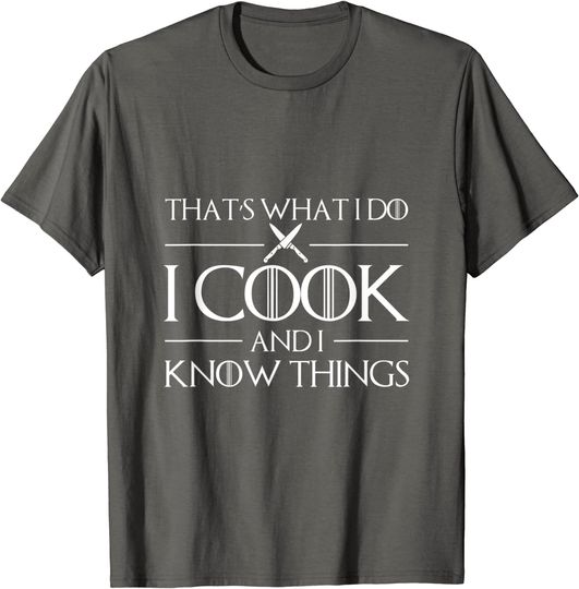 Discover That's What I Do I Cook And I Know Things T-Shirt
