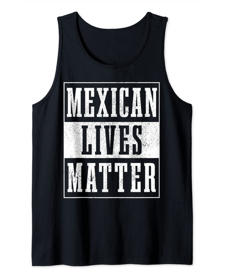 Discover Mexican Lives Matter Tank Top