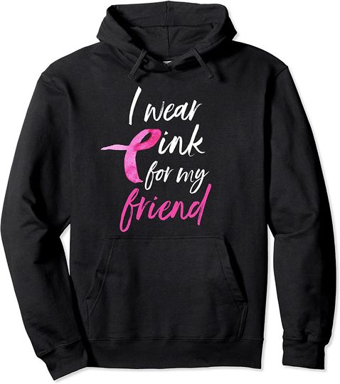 Discover I Wear Pink For My Friend Hoodie Breast Cancer Sweatshirt