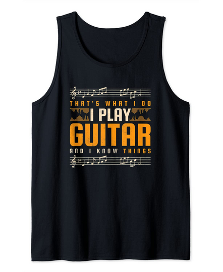 Discover That's What I Do I Play Guitar And I Know Things Tank Top