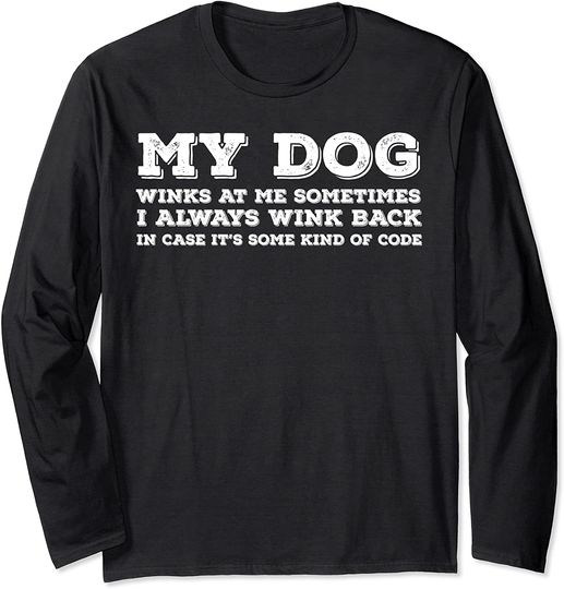 Discover My Dog Winks At Me Sometimes Long Sleeve T-Shirt