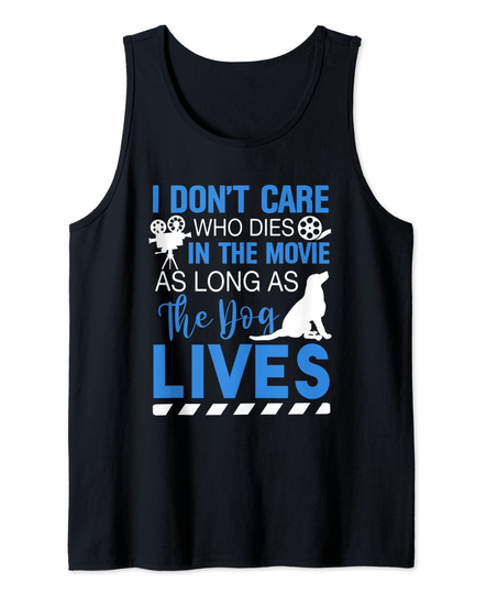 Discover I Don't Care Who Dies In A Movie As Long As The Dog Lives Tank Top