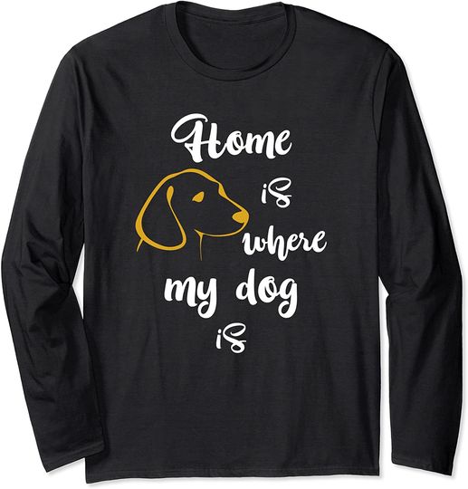 Discover Home Is Where My Dog Is Dog Mom And Dad Gift Long Sleeve T-Shirt