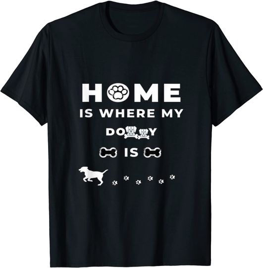 Discover Home is Where Ever My Dog Is T-Shirt