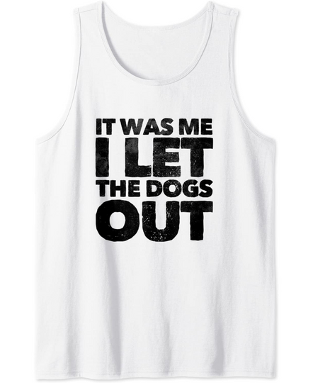 Discover It Was Me I Let The Dogs Out Tank Top