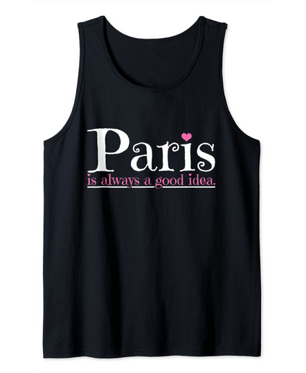 Discover Paris Is Always A Good Idea City Of Love Tank Top