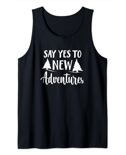 Discover Say Yes To New Adventures Hiking Camping Quote Tank Top