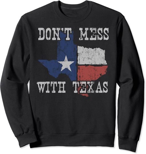 Discover Don't Mess With Texas State Sweatshirt