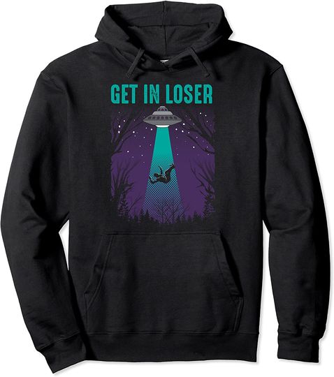 Discover Get In Loser Hoodie Alien UFO Believers Hoodie