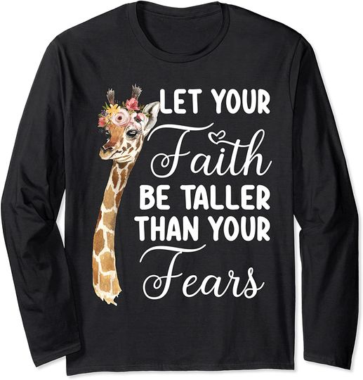 Discover Let Your Faith Be Taller Than Your Fears Giraffe Christian Long Sleeve T-Shirt