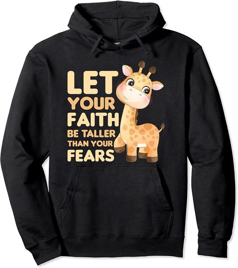 Discover Let Your Faith Be Taller Than Your Fears Giraffe Pullover Hoodie