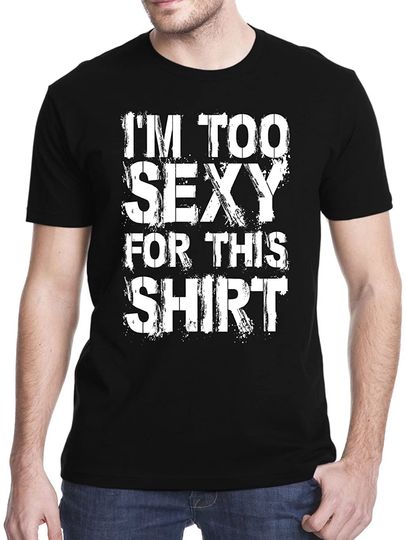 Discover Gbond Apparel I'm Too Sexy for My Shirt T-Shirt