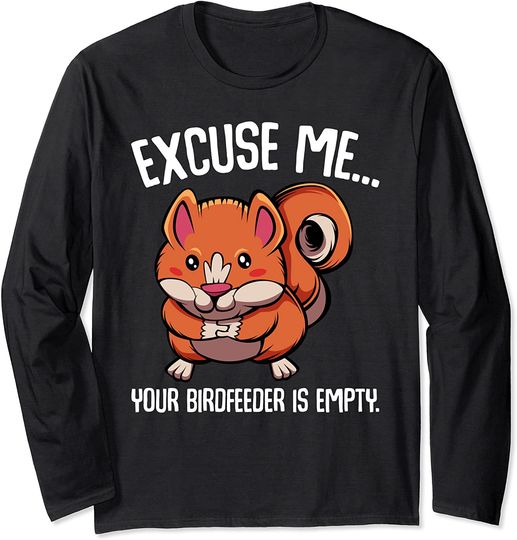 Discover Excuse Me Your Birdfeeder Is Empty Funny Squirrel Animal Long Sleeve T-Shirt