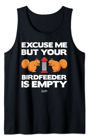 Discover Excuse Me But Your Birdfeeder Is Empty Tank Top