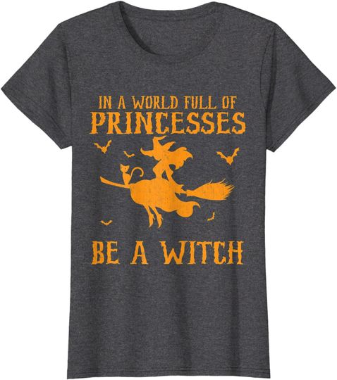 Discover In A World Full Of Princesses Be A Witch Halloween 2021 T-Shirt