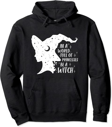 Discover In A World Full of Princesses Be A Witch Halloween Hoodie