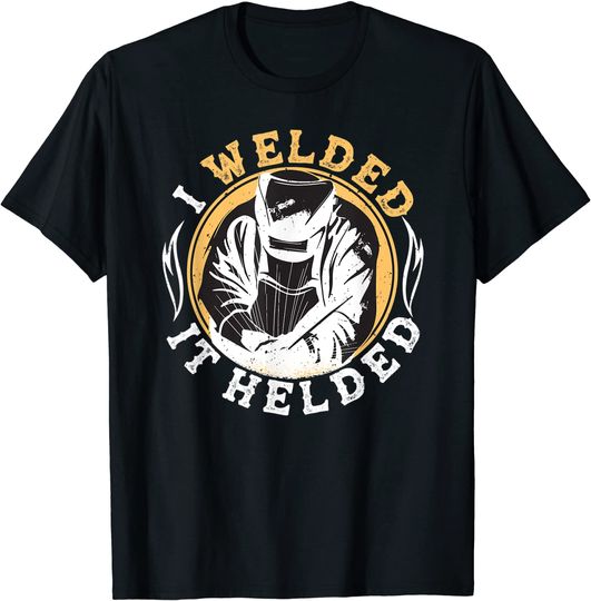 Discover I Welded It Helded T-Shirt