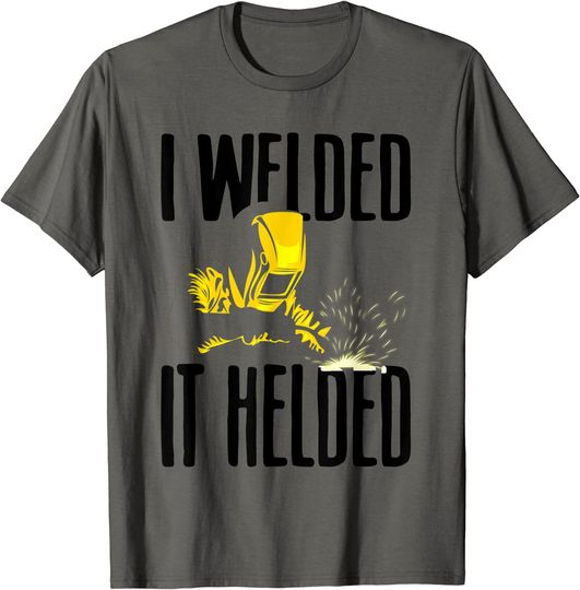 Discover I Welded It Helded T-Shirt