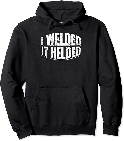 Discover I Welded It Helded Hoodie