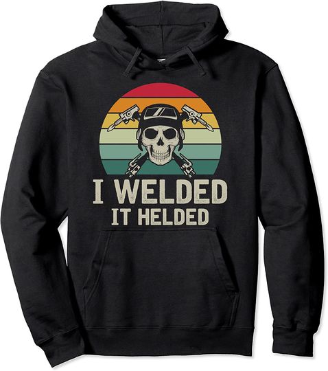 Discover I Welded It Helded Hoodie
