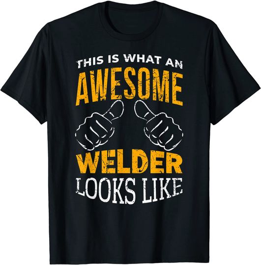 Discover This Is What An Awesome Welder Looks Like T-Shirt