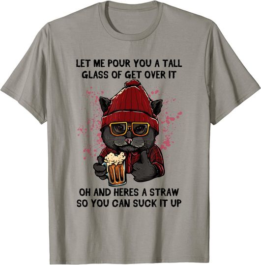 Discover Let Me Pour You A Tall Glass Of Get Over It Black Cat T-Shirt